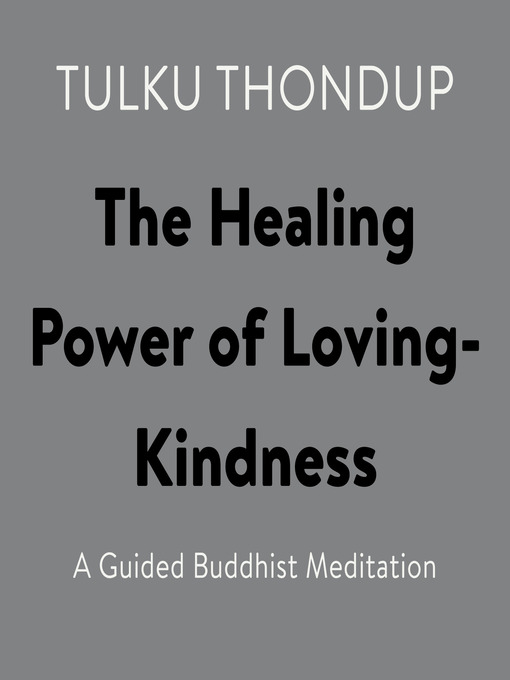 Title details for The Healing Power of Loving-Kindness by Tulku Thondup - Wait list